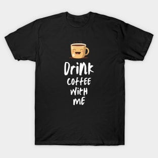 Drink coffee with me T-Shirt